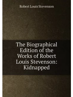 The Biographical Edition of the Works of Robert Loui