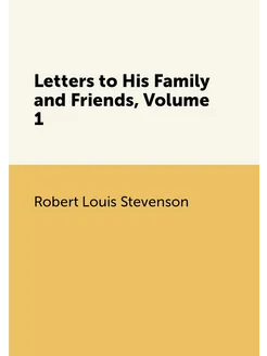 Letters to His Family and Friends, Volume 1