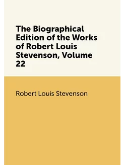 The Biographical Edition of the Works of Robert Loui