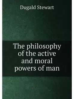 The philosophy of the active and moral powers of man