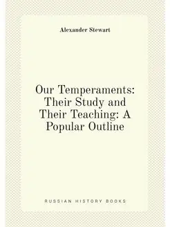 Our Temperaments Their Study and Their Teaching A