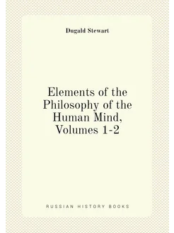 Elements of the Philosophy of the Human Mind, Volume