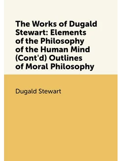 The Works of Dugald Stewart Elements of the Philoso