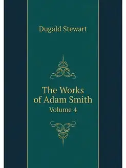 The Works of Adam Smith. Volume 4