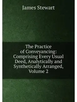 The Practice of Conveyancing Comprising Every Usual