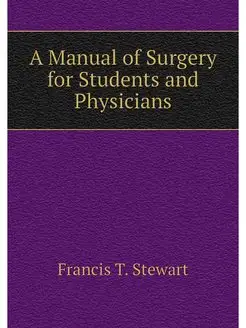 A Manual of Surgery for Students and