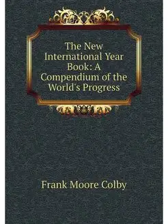 The New International Year Book A Co