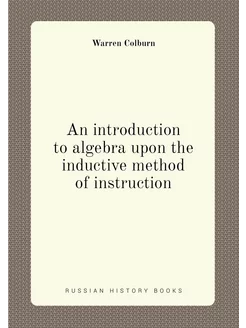 An introduction to algebra upon the inductive method