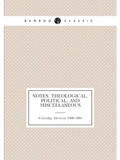 Notes, Theological, Political, And Miscellaneous