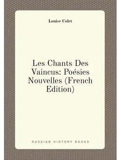 Les Chants Des Vaincus Poésies Nouvelles (French Ed