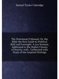 The Statesman'S Manual Or, the Bible the Best Guide