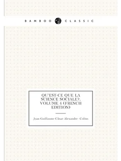 Qu'est-Ce Que La Science Sociale?, Volume 4 (French