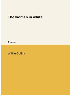 The woman in white. A novel