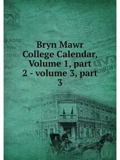 Bryn Mawr College Calendar, Volume 1