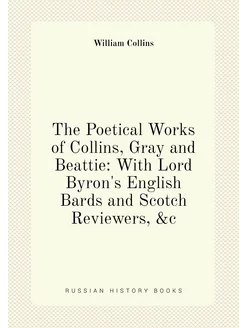 The Poetical Works of Collins, Gray and Beattie Wit