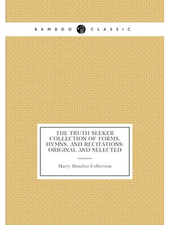 The Truth Seeker Collection of Forms, Hymns, and Rec