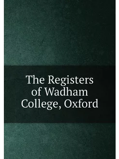 The Registers of Wadham College, Oxford