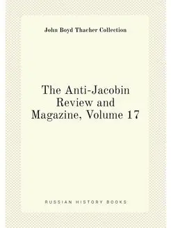 The Anti-Jacobin Review and Magazine, Volume 17