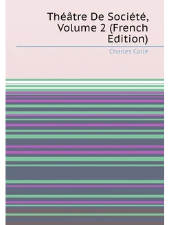 Théâtre De Société, Volume 2 (French Edition)