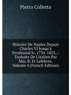 Histoire De Naples Depuis Charles VI Jusqu'à Ferdina