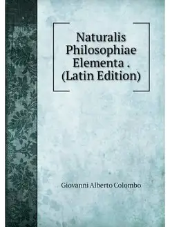 Naturalis Philosophiae Elementa . (La