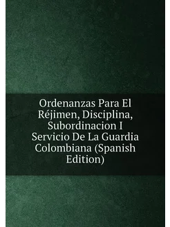 Ordenanzas Para El Réjimen, Disciplina, Subordinacio