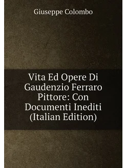 Vita Ed Opere Di Gaudenzio Ferraro Pittore Con Docu