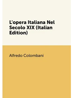 L'opera Italiana Nel Secolo XIX (Italian Edition)