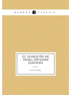 El Marqués De Mora (Spanish Edition)