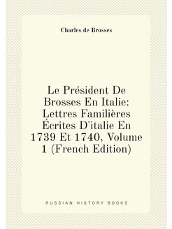 Le Président De Brosses En Italie Lettres Familière