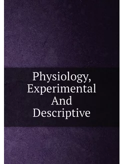 Physiology, Experimental And Descriptive