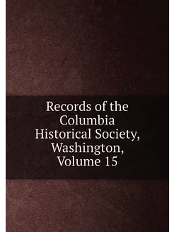 Records of the Columbia Historical Society, Washingt