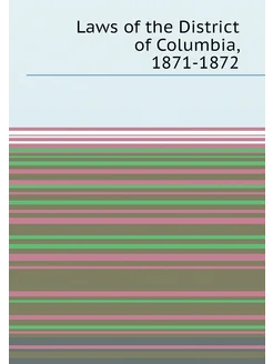 Laws of the District of Columbia, 1871-1872