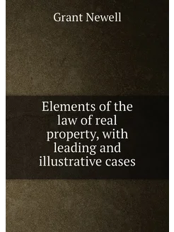 Elements of the law of real property, with leading a