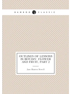 Outlines of Lessons in Botany Flower and Fruit, Part 2