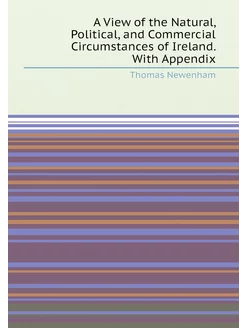 A View of the Natural, Political, and Commercial Cir