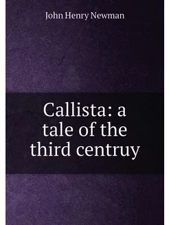 Callista a tale of the third centruy