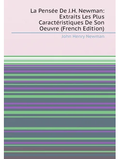 La Pensée De J.H. Newman Extraits Les Plus Caractér