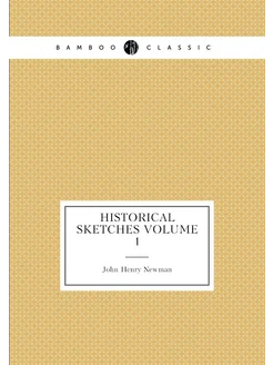 Historical Sketches Volume 1