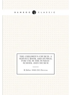 The children's church a service book and hymnal for