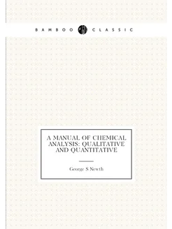 A manual of chemical analysis qualitative and quant