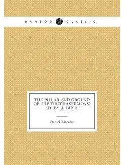 The Pillar and Ground of the Truth (Sermons) Ed. by