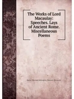 The Works of Lord Macaulay Speeches