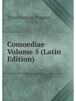 Comoediae Volume 5 (Latin Edition)