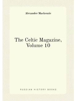 The Celtic Magazine, Volume 10