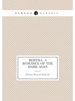 Bertha, a romance of the dark ages