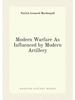 Modern Warfare As Influenced by Modern Artillery