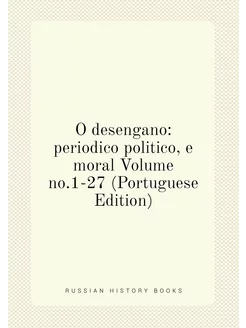 O desengano periodico politico, e moral Volume no.1