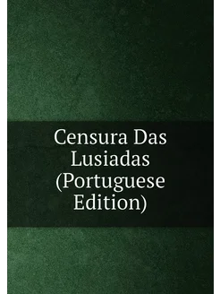 Censura Das Lusiadas (Portuguese Edition)