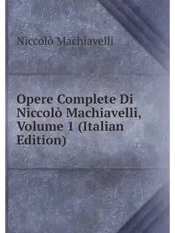 Opere Complete Di Niccolo Machiavelli